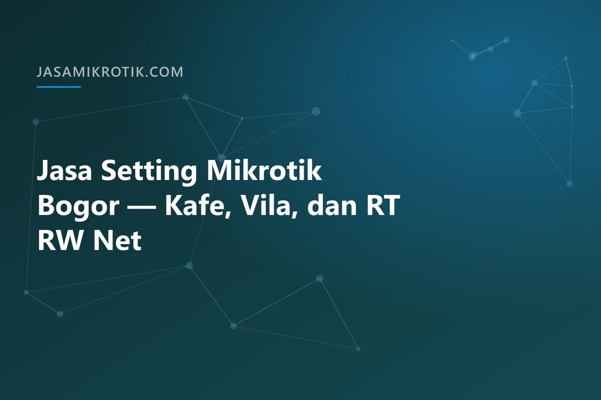 Jasa Setting Mikrotik Bogor — Kafe, Vila, dan RT RW Net