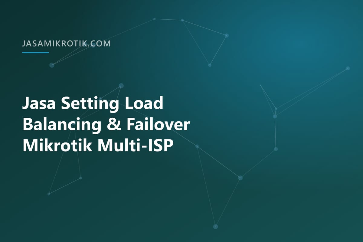 Jasa Setting Load Balancing & Failover Mikrotik Multi-ISP