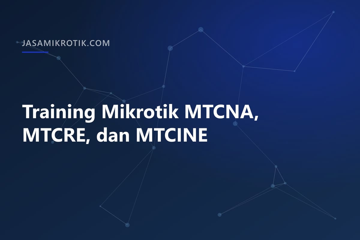 Training Mikrotik MTCNA, MTCRE, dan MTCINE