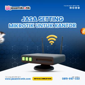 Jasa Setting Mikrotik untuk Kantor | Teknisi Ahli & Profesional