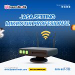 Jasa Setting MikroTik Profesional Optimalkan Koneksi Internet