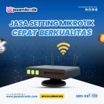 Jasa Setting Mikrotik Cepat, Terbaik dan Profesional