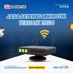 Jasa Setting Mikrotik Terbaik dan Profesional 2024